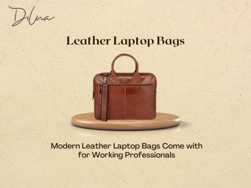 Top 5 Features Modern Leather Laptop Bags Come with for Working Professionals